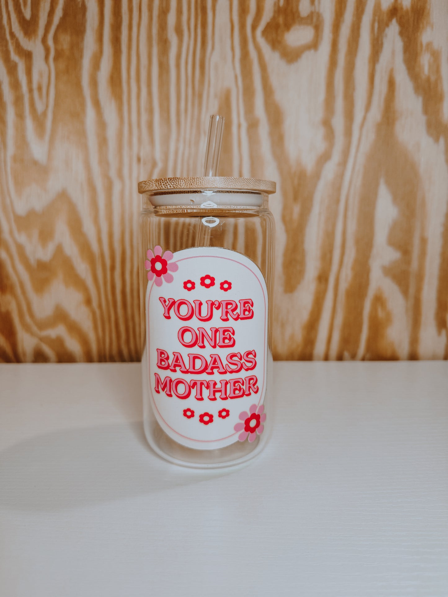 You’re one badass mother can glass